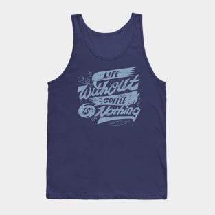 Life Without Coffee is Nothing Tank Top